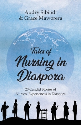 Tales Of Nursing In Diaspora by Sibindi, Audry