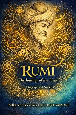 Rumi: The Journey of the Heart by Ouldabderrahmane, Belkacem Bouasria
