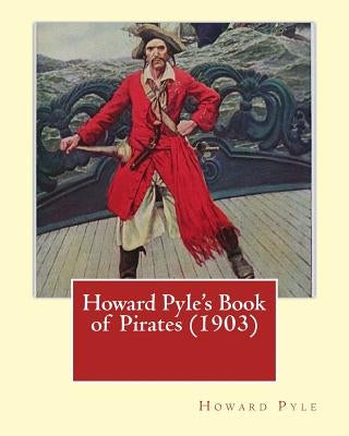 Howard Pyle's Book of Pirates (1903). By: Howard Pyle: Howard Pyle (March 5, 1853 - November 9, 1911) was an American illustrator and author, primaril by Pyle, Howard