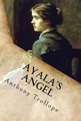 Ayala's Angel: Complete by Anthony Trollope