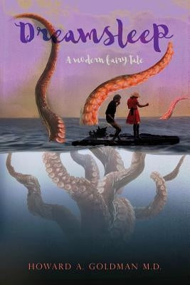 Dreamsleep: ﻿﻿﻿A modern fairy tale by Goldman M. D., Howard a.