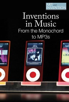 Inventions in Music: From the Monochord to Mp3s by Hiton, Lisa