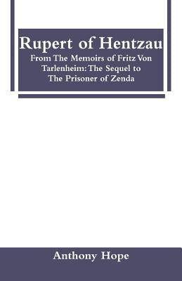 Rupert of Hentzau: From The Memoirs of Fritz Von Tarlenheim: The Sequel to The Prisoner of Zenda by Hope, Anthony