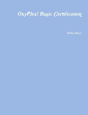 OxyFlex! Basic Certification by Ross, Debra
