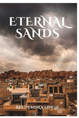 Eternal Sands: A Journey through Rajasthan's Rich History by Singh, Bhupendra