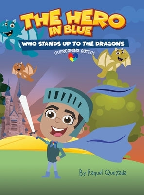 The Hero in Blue Who Stands Up to the Dragons by Quezada, Raquel