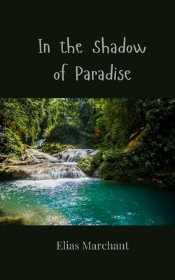 In the Shadow of Paradise by Marchant, Elias
