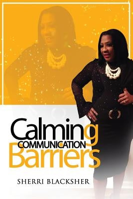 Calming Communication Barriers by Blacksher, Sherri