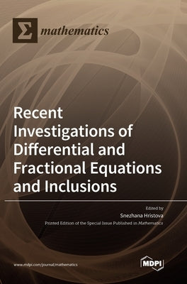 Recent Investigations of Differential and Fractional Equations and Inclusions by Hristova, Snezhana