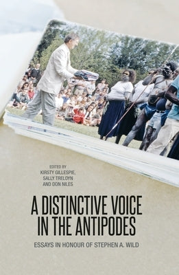 A Distinctive Voice in the Antipodes: Essays in Honour of Stephen A. Wild by Gillespie, Kirsty