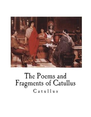 The Poems and Fragments of Catullus by Ellis, Robinson