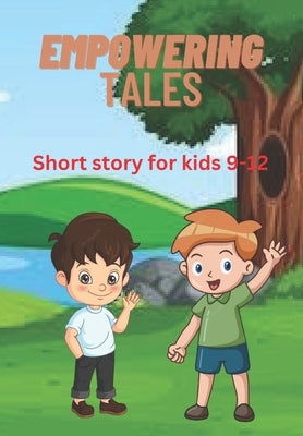 Empowering Tales: Short story for kids 9-12 by Mustapha, Omobolaji