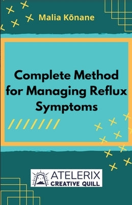 Complete Method For Managing Reflux Symptoms by Kōnane, Malia