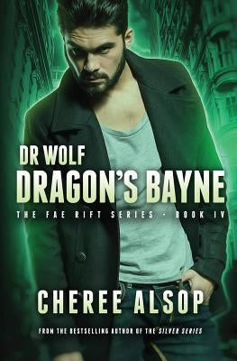 Dr. Wolf, the Fae Rift Series Book 4- Dragon's Bayne by Alsop, Cheree