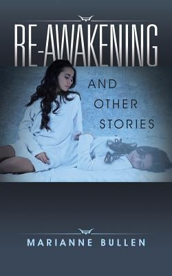 Re-awakening: And Other Stories by Bullen, Marianne