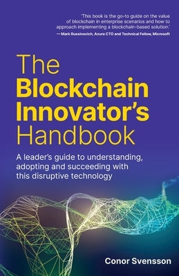 The Blockchain Innovator's Handbook: A leader's guide to understanding, adopting and succeeding with this disruptive technology by Svensson, Conor