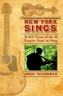 New York Sings: 400 Years of the Empire State in Song by Silverman, Jerry