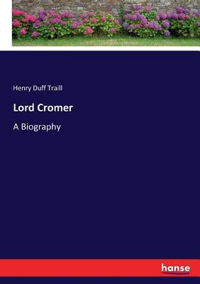 Lord Cromer: A Biography by Traill, Henry Duff