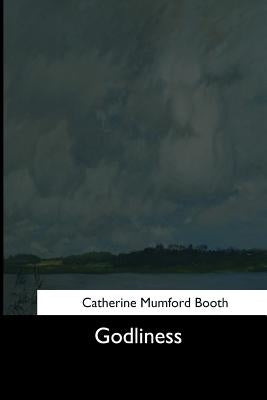 Godliness by Booth, Catherine Mumford