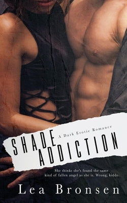 Shade Addiction: A dark erotic romance by Bronsen, Lea