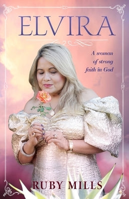 Elvira: A Woman of Strong Faith in God by Mills, Ruby