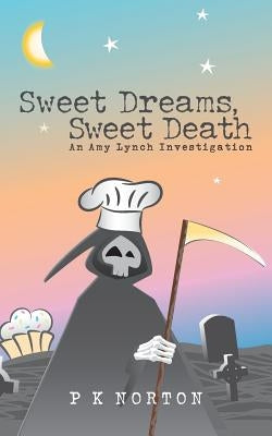 Sweet Dreams, Sweet Death: An Amy Lynch Investigation by Norton, P. K.