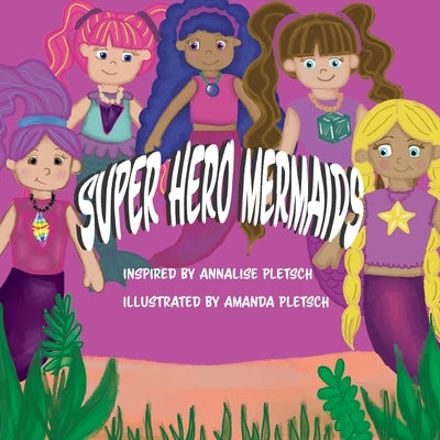Super Hero Mermaids by Pletsch, Amanda