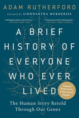 A Brief History of Everyone Who Ever Lived: The Human Story Retold Through Our Genes by Rutherford, Adam