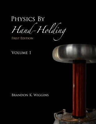 Physics By Hand-Holding by Wiggins, Brandon