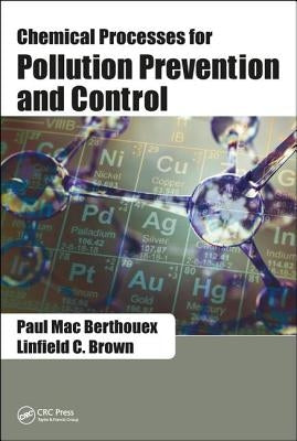 Chemical Processes for Pollution Prevention and Control by Berthouex, Paul Mac