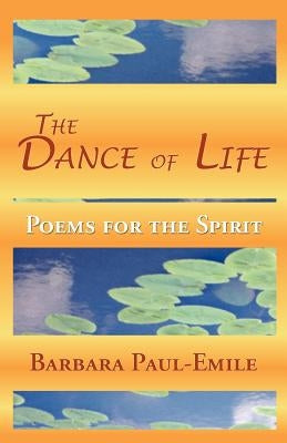 The Dance of Life - Poems for the Spirit by Paul-Emile, Barbara