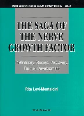 Saga of the Nerve Growth Factor, The: Preliminary Studies, Discovery, Further Development by Levi-Montalcini, Rita