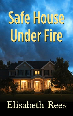 Safe House Under Fire by Rees, Elisabeth