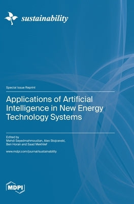 Applications of Artificial Intelligence in New Energy Technology Systems by Seyedmahmoudian, Mehdi