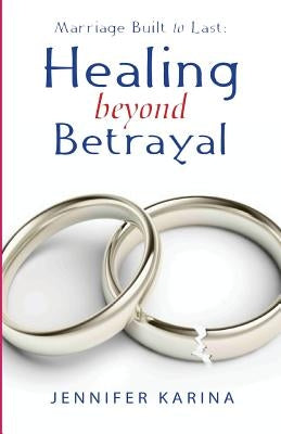 Healing Beyond Betrayal by Karina, Jennifer