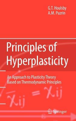 Principles of Hyperplasticity: An Approach to Plasticity Theory Based on Thermodynamic Principles by Houlsby, Guy T.