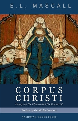 Corpus Christi: Essays on the Church and the Eucharist by McDermott, Gerald