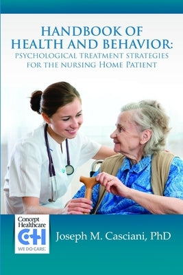 Handbook of Health and Behavior: Psychological Treatment Strategies for the Nursing Home Patient by Casciani, Joseph M.