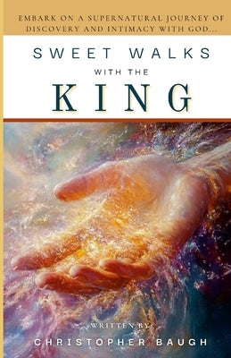 Sweet Walks with the King by Baugh, Christopher