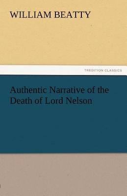 Authentic Narrative of the Death of Lord Nelson by Beatty, William