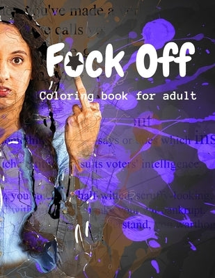 Fuck Off Coloring Book for Adult: Entertaining and stress-relieving Swear words and images for coloring by Edition, Medn