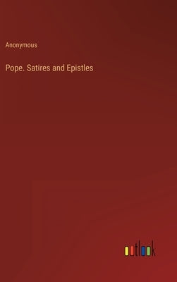 Pope. Satires and Epistles by Anonymous