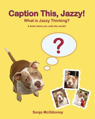 Caption This, Jazzy!: What Is Jazzy Thinking? by McGiboney, Sonja