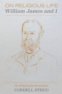 On Religious Life: William James and I by Strug, Cordell