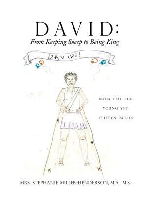 David: From Keeping Sheep to Being King: Book 1 of the Young yet Chosen! Series by Miller-Henderson, M. a. M. S. Stepha