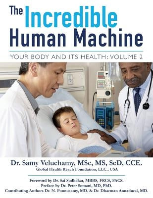 The Incredible Human Machine, Volume 2: Your Body and Its Health by Veluchamy Scd, Samy