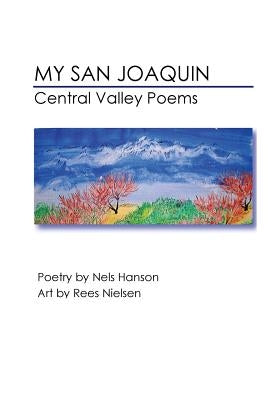 My San Joaquin: Central Valley Poems by Nielsen, Rees