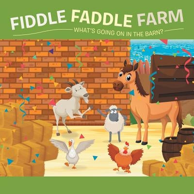 Fiddle Faddle Farm: What's Going on in the Barn? by Toy, Tequilla