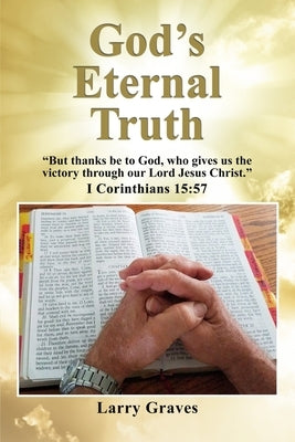 God's Eternal Truth by Graves, Larry D.