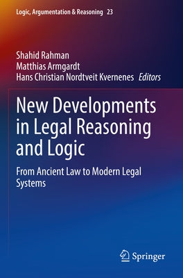 New Developments in Legal Reasoning and Logic: From Ancient Law to Modern Legal Systems by Rahman, Shahid